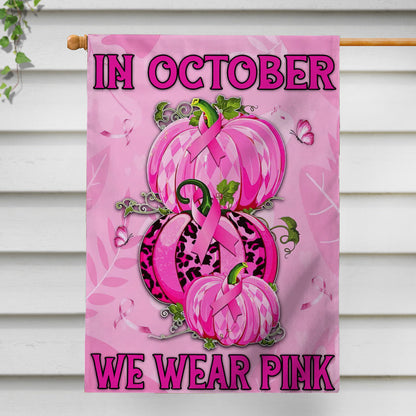 In October We Wear Pink - Breast Cancer Awareness House Flag 0822