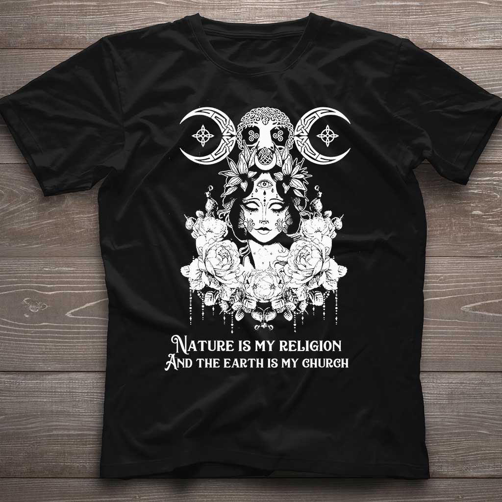 Nature Is My Religion And The Earth Is My Church - Witch T-shirt and Hoodie