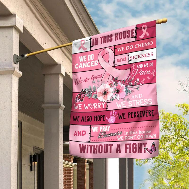 In This House We Do Cancer Pink Ribbon Flower - Breast Cancer Awareness House Flag 0822