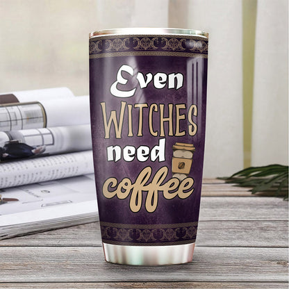 Even Witches Need Coffee - Witch Tumbler 0822