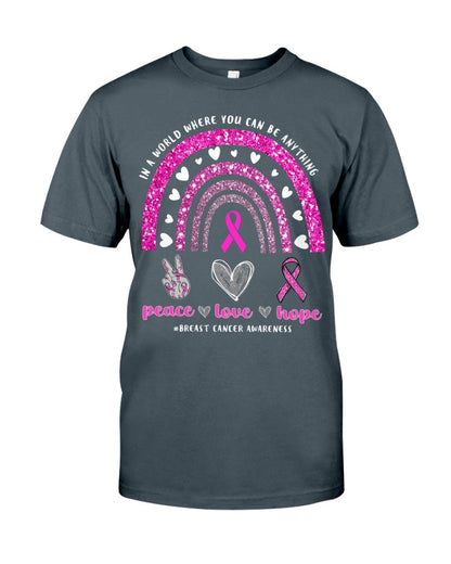 In A World Where You Can Be Anything Peace Love Hope Breast Cancer - Breast Cancer Awareness T-shirt and Hoodie 0822