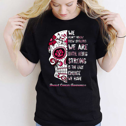 We Don’t Know How Strong We Are - Breast Cancer Awareness T-shirt and Hoodie 0822