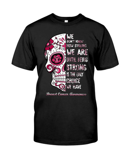 We Don’t Know How Strong We Are - Breast Cancer Awareness T-shirt and Hoodie 0822