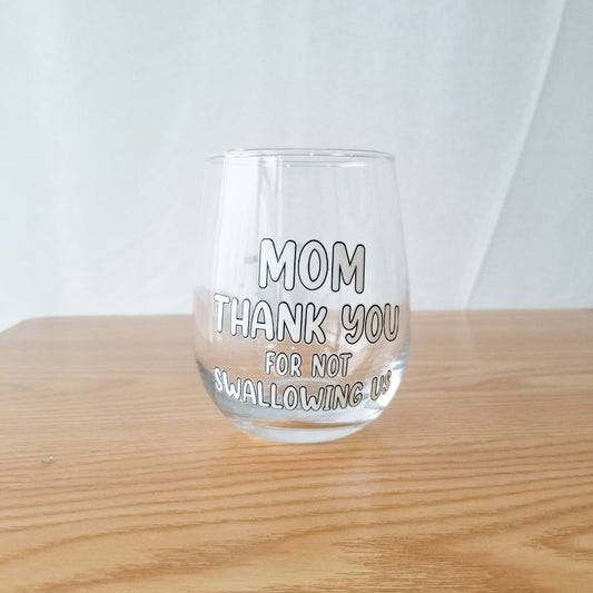 Thank You For Not Swallowing Us - Mother's Day Wine Glass