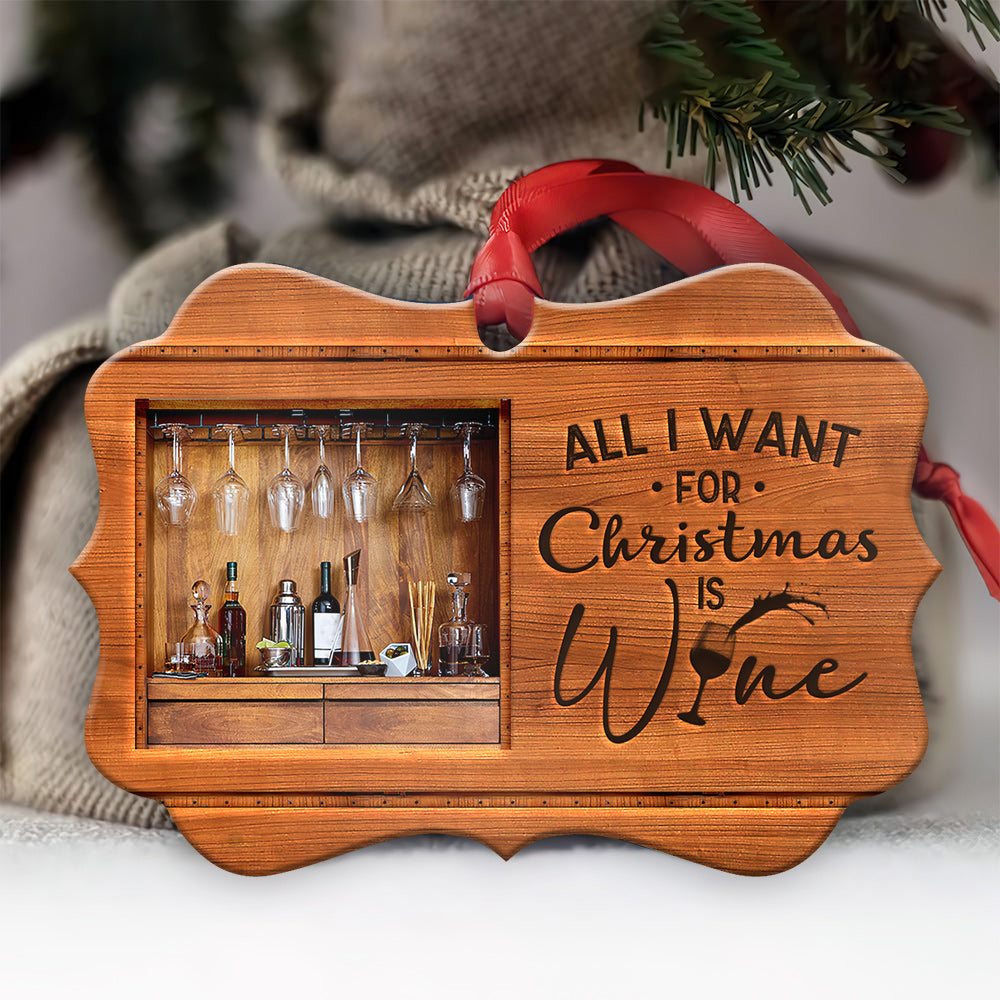 Wine All I Want For Christmas - Wine Ornament (Printed On Both Sides) 1122